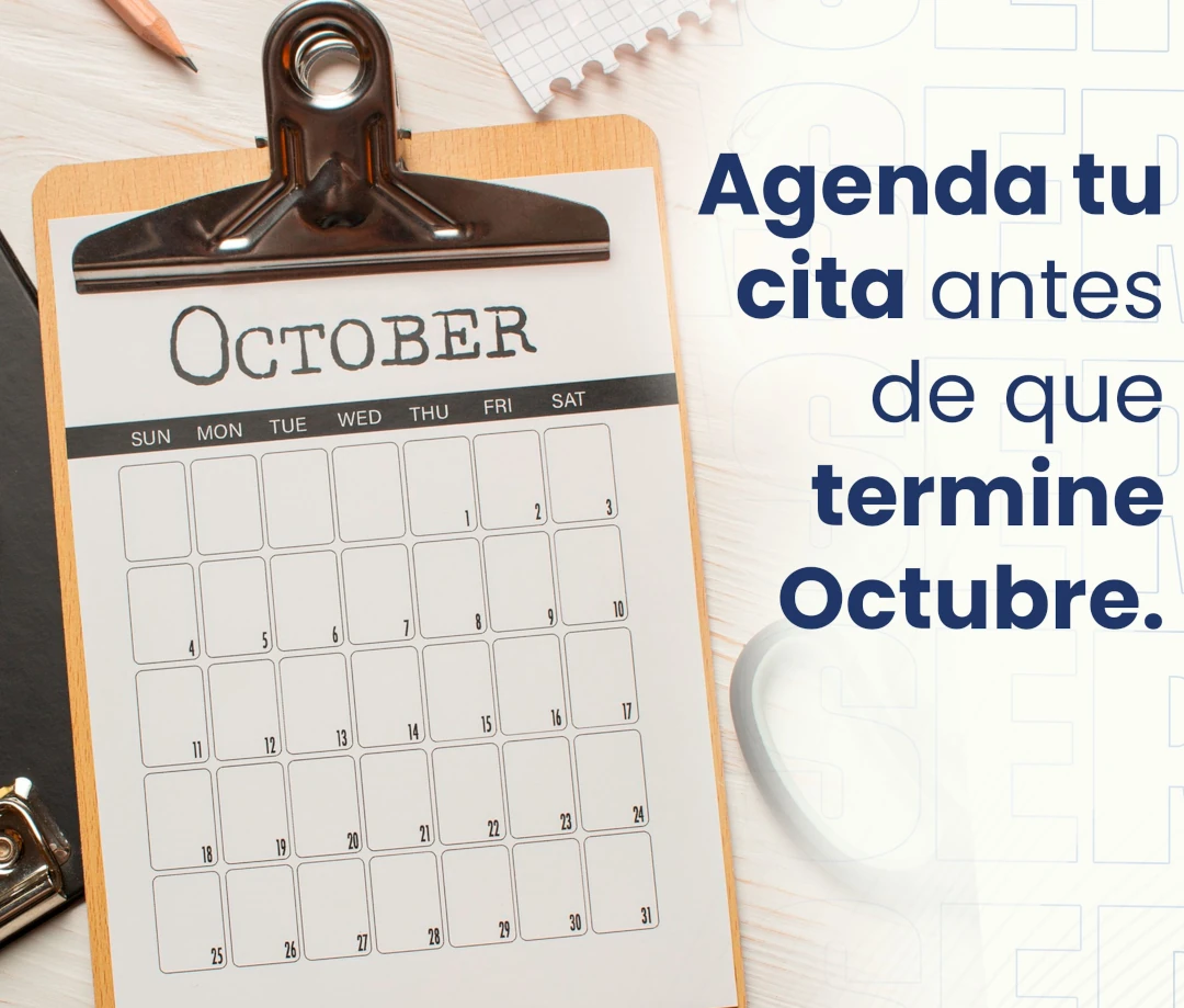 Agenda tu cita antes de que termine Octubre.